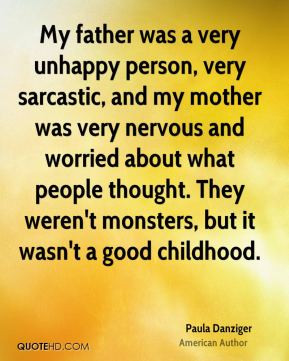 Paula Danziger - My father was a very unhappy person, very sarcastic ...