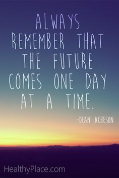 Positive quote: Always remember that the future comes one day at a ...