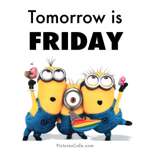 tomorrow is friday tags minions tomorrow is friday
