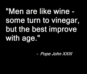 ... vinegar but the best improve with age pope john xxiii # quotes # wine