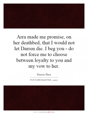 ... me to choose between loyalty to you and my vow to her Picture Quote #1