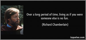 Over a long period of time, living as if you were someone else is no ...