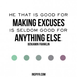 Don't make excuses.