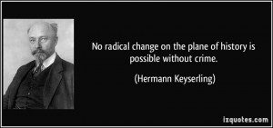 No radical change on the plane of history is possible without crime ...