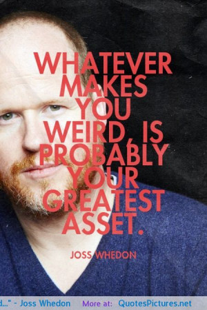 Joss Whedon motivational inspirational love life quotes sayings ...