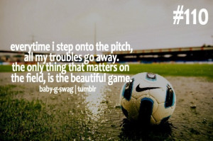 ... That Mattes On The Field, Is The Beautiful Game ” ~ Soccer Quote