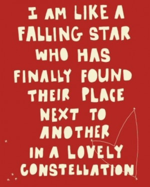 am like a falling star who has finally found their place next to ...