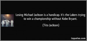 ... trying to win a championship without Kobe Bryant. - Tito Jackson