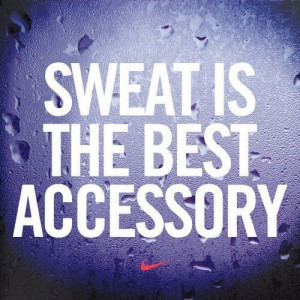 Sweat is the best accessory
