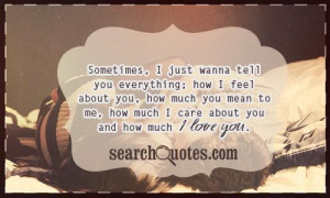 ... much you mean to me, how much I care about you and how much I love you