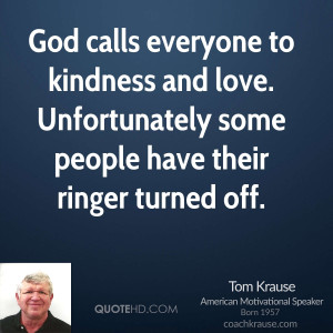 God calls everyone to kindness and love. Unfortunately some people ...