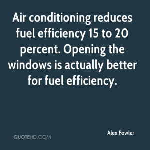 Air conditioning reduces fuel efficiency 15 to 20 percent. Opening the ...