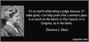 being a judge, because, if I make good, I can help prove that a woman ...