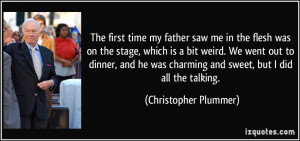 The first time my father saw me in the flesh was on the stage, which ...