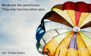 Minds are like parachutes. They only function when open” ~ Sir ...