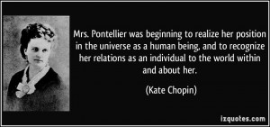 Mrs. Pontellier was beginning to realize her position in the universe ...