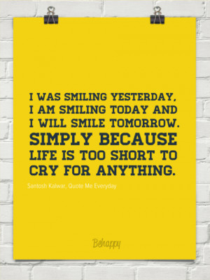was smiling yesterday,I am smiling today and I will smile tomorrow.