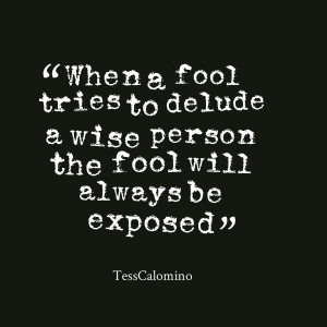 Quotes Picture: when a fool tries to delude a wise person the fool ...