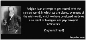 ... result of biological and psychological necessities. - Sigmund Freud