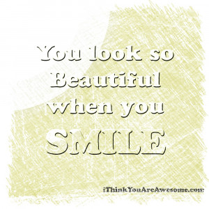 You-Look-So-Beautiful-whne-you-smile-Ithinkyouareawesome.com