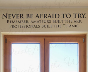 Never be Afraid to Try Vinyl Wall Decal Quote