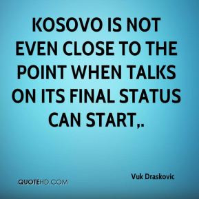 Kosovo is not even close to the point when talks on its final status ...