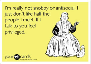 Im really not snobby or antisocial