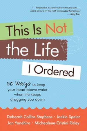 his Is Not the Life I Ordered: 50 Ways to Keep Your Head Above Water ...