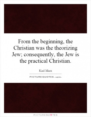 From the beginning, the Christian was the theorizing Jew; consequently ...