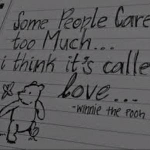Some people care too much.. I think its called Love.