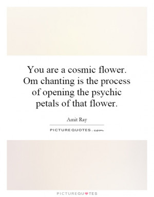 ... process of opening the psychic petals of that flower. Picture Quote #1