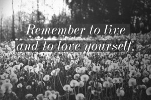 life, live, love yourself, quote, quotes, remember