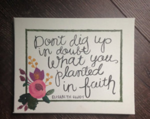 Don't Dig Up What You Planted In Faith Quote Painting- Canvas Handmade