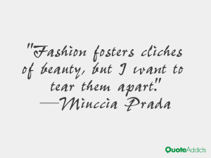 Miuccia Prada Fashion fosters cliches of beauty but I want to tear