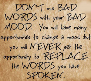 with your Bad mood. you will have many opportunities to change a mood ...