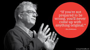 If you’re not prepared to be wrong, you’ll never come up with ...