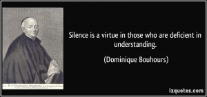 Silence is a virtue in those who are deficient in understanding ...