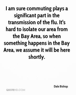 Dale Bishop I Am Sure Commuting Plays A Significant Part In The