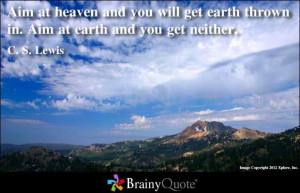 ... in. Aim at earth and you get neither. C. S. Lewis Quotes - BrainyQuote