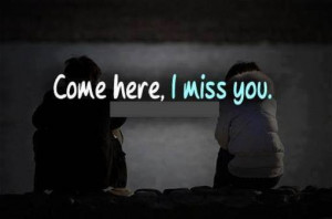 Come Here, I Miss you