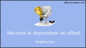 InspirationalQuotes.Club-success , dependent , effort , Sophocles