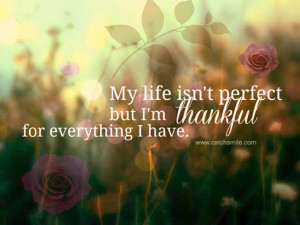 My Life Is Not Perfect but i am thankful for everything i have