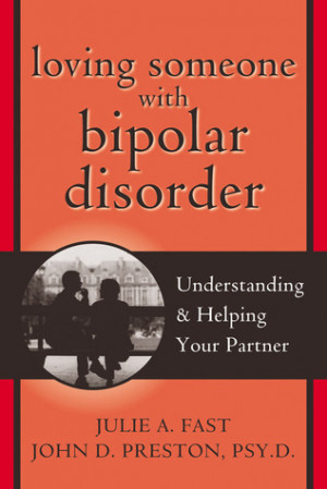 Loving Someone with Bipolar Disorder: Understanding and Helping Your ...