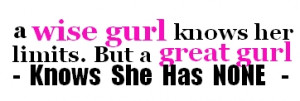Girls Quotes: A Wise Girl Knows Her Limits…