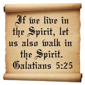 ... We Live In The Spirit, Let Us Also Walk In The Spirit. ~ Bible Quotes