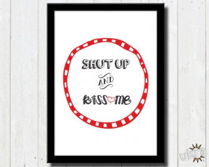 LOVE Quote Print Shut up and kiss me Typographic Print by ukra, $5.00