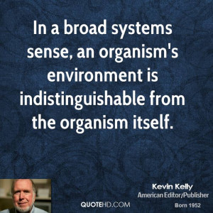 ... organism's environment is indistinguishable from the organism itself