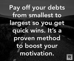 Pay off your debts from smallest to largest so you get quick wins. It ...