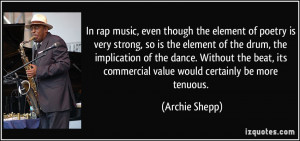 In rap music, even though the element of poetry is very strong, so is ...