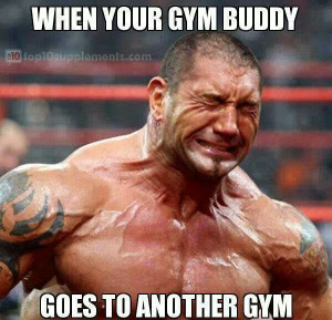 When your gym buddy goes to another gym.